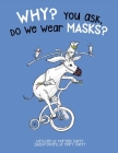 Why? You Ask, Do We Wear Masks? Cover Image