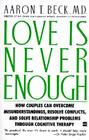 Love Is Never Enough: How Couples Can Overcome Misunderstandings, Resolve Conflicts, and Solve By Aaron T. Beck, M.D. Cover Image