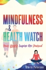 Mindfulness & Health Watch: Your Weekly Inspire Me Journal By Gloria Petersen Cover Image