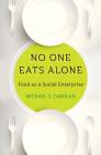 No One Eats Alone: Food as a Social Enterprise By Michael S. Carolan Cover Image
