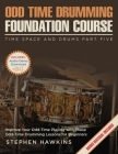 Odd Time Drumming Foundation: Improve Your Odd-Time Playing with These Odd-Time Drumming Lessons for Beginners By Stephen Hawkins Cover Image
