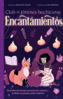 Encantamientos / The Teen Witches' Guide to Spells (CLUB DE JÓVENES HECHICERAS #4) By XANNA EVE CHOWN, Luna Valentine (Illustrator) Cover Image