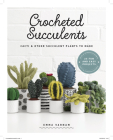 Crocheted Succulents: Cacti and Other Succulent Plants to Make By Emma Varnam Cover Image