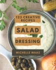 123 Creative Salad Dressing Recipes: Cook it Yourself with Salad Dressing Cookbook! By Michelle Maas Cover Image
