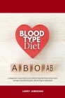 Blood Type Diet: A Beginner's Overview and 3-Week Step-by-Step Guide With Sample Curated Recipes, Blood Types Explained By Larry Jamesonn Cover Image