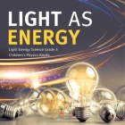 Light as Energy Light Energy Science Grade 5 Children's Physics Books By Baby Professor Cover Image