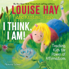I Think, I Am!: Teaching Kids the Power of Affirmations Cover Image