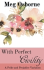 With Perfect Civility - A Pride and Prejudice Variation Cover Image