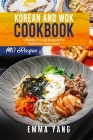 Korean And Wok Cookbook: 2 Books In 1: 140 Recipes For Authentic Asian Food By Emma Yang Cover Image