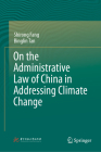 On the Administrative Law of China in Addressing Climate Change By Shirong Fang, Binglin Tan, Yahui Jin (Translator) Cover Image