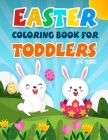 Easter Coloring Book for Toddlers 2-4 Years: A Fun Kids Coloring Pages With Rabbits, Baskets, Eggs, And More Amazing Designs For 2 Years Old And Up. Cover Image