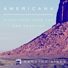 Americana Lib/E: Dispatches from the New Frontier By Hampton Sides, Kris Koscheski (Read by) Cover Image