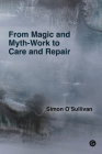 From Magic and Myth-Work to Care and Repair By Simon O'Sullivan Cover Image