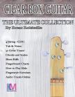 Cigar Box Guitar - The Ultimate Collection - 4 String: How to Play 4 String Cigar Box Guitar Cover Image