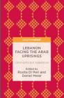 Lebanon Facing the Arab Uprisings: Constraints and Adaptation By Rosita Di Peri (Editor), Daniel Meier (Editor) Cover Image