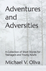 Adventures and Adversities: A Collection of Short Stories for Teenagers and Young Adults Cover Image