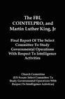 The FBI, COINTELPRO, And Martin Luther King, Jr.: Final Report Of The Select Committee To Study Governmental Operations With Respect To Intelligence A By Church Committee Cover Image