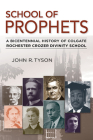 School of Prophets: A Bicentennial History of Colgate Rochester Crozer Divinity School By John R. Tyson Cover Image