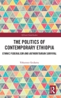 The Politics of Contemporary Ethiopia: Ethnic Federalism and Authoritarian Survival (African Governance) By Yohannes Gedamu Cover Image