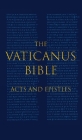 The Vaticanus Bible: ACTS AND EPISTLES: A Modified Pseudofacsimile of Acts-Hebrews 9:14 as found in the Greek New Testament of Codex Vatica Cover Image