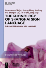The Phonology of Shanghai Sign Language (Sign Language Typology [Slt] #13) Cover Image