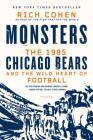 Monsters: The 1985 Chicago Bears and the Wild Heart of Football By Rich Cohen Cover Image