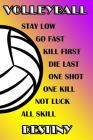 Volleyball Stay Low Go Fast Kill First Die Last One Shot One Kill Not Luck All Skill Destiny: College Ruled Composition Book Purple and Yellow School By Shelly James Cover Image