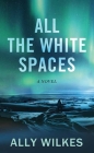 All the White Spaces By Ally Wilkes Cover Image