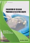 Evaluation of Cellular Processes by in Vitro Assays By Henah Mehraj Balkhi, Ehtishamul Haq, Taseen Gul Cover Image