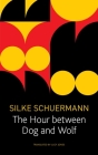 The Hour Between Dog and Wolf (The German List) By Silke Scheuermann, Lucy Renner Jones (Translated by) Cover Image