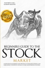 Beginners Guide to the Stock Market: Learn How to Maximize your Profit by Leveraging Options and Make Money with Penny Stocks, Future, and Dividend In Cover Image