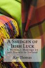 A Smidgen of Irish Luck: A Woman's Musings on her Travels to Ireland By Kay Thomas Cover Image