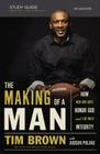 The Making of a Man Bible Study Guide: How Men and Boys Honor God and Live with Integrity By Tim Brown, Judson Poling (With) Cover Image