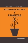 Todo es posible con autodisciplina y finanzas By Karla Caruci Cover Image