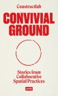 Convivial Ground: Stories from Collaborative Spatial Practices Cover Image
