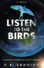 Listen to the Birds: The Melt Trilogy - Book Three By K. E. Lanning Cover Image