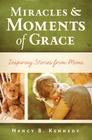 Miracles & Moments of Grace: Inspiring Stories from Moms Cover Image