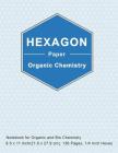Hexagon Paper Organic Chemistry: Organic Chemistry Hexagon Paper Composition Notebook, 1/4 Inch For Drawing Organic Chemistry Biochemistry Structures, By S. Gardner Cover Image