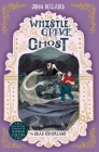 The Whistle, the Grave and the Ghost (The House with a Clock in Its Walls #10) Cover Image