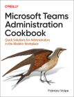 Microsoft Teams Administration Cookbook: Quick Solutions for Administrators in the Modern Workplace By Fabrizio Volpe Cover Image