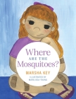 Where are the Mosquitoes? By Marsha Key, Marilissa Young (Illustrator) Cover Image