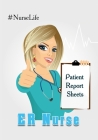 ER Nurse Patient Report Sheet #Nurselife: Nurse Assessment Report Notebook with Medical Terminology Abbreviations & Acronyms - RN Patient Care Nursing Cover Image