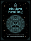 Chakra Healing: An In Focus Workbook: A Guide to Opening, Balancing, and Unblocking Your Chakras (In Focus Workbooks #2) Cover Image