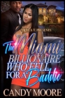 The Miami Billionaire Who Fell For A Baddie By Candy Moore Cover Image