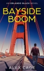 Bayside Boom: An Orlando Black Novel (Book 2) By Alex Cage Cover Image