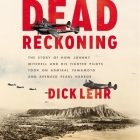 Dead Reckoning: The Story of How Johnny Mitchell and His Fighter Pilots Took on Admiral Yamamoto and Avenged Pearl Harbor By Dick Lehr, Will Damron (Read by) Cover Image