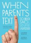 When Parents Text: So Much Said...So Little Understood By Sophia Fraioli, Lauren Kaelin Cover Image