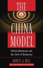 The China Model: Political Meritocracy and the Limits of Democracy By Daniel a. Bell, Daniel a. Bell (Preface by) Cover Image