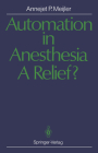 Automation in Anesthesia -- A Relief?: A Systematic Approach to Computers in Patient Monitoring By Annejet P. Meijler, J. E. W. Beneken (Foreword by) Cover Image