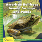 American Bullfrogs Invade Swamps and Ponds By Susan H. Gray Cover Image